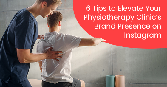 6 tips to elevate your physiotherapy clinic’s brand presence on Instagram