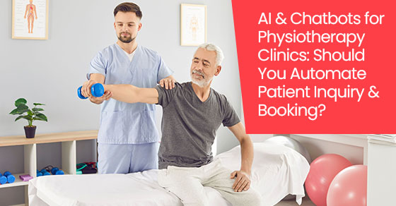 AI & Chatbots for Physiotherapy Clinics: Should You Automate Patient Inquiry & Booking?